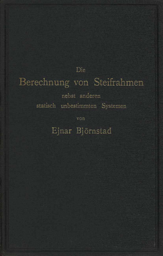 Die Berechnung von Steifrahmen nebst anderen statisch unbestimmten Systemen