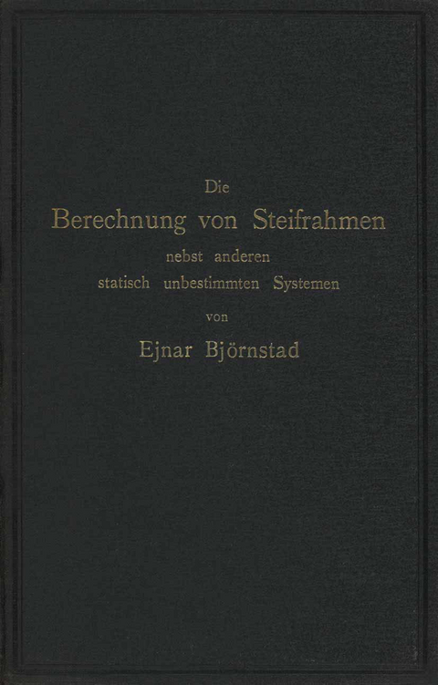 Die Berechnung von Steifrahmen nebst anderen statisch unbestimmten Systemen - Ejnar Bj&ouml;rnstad
