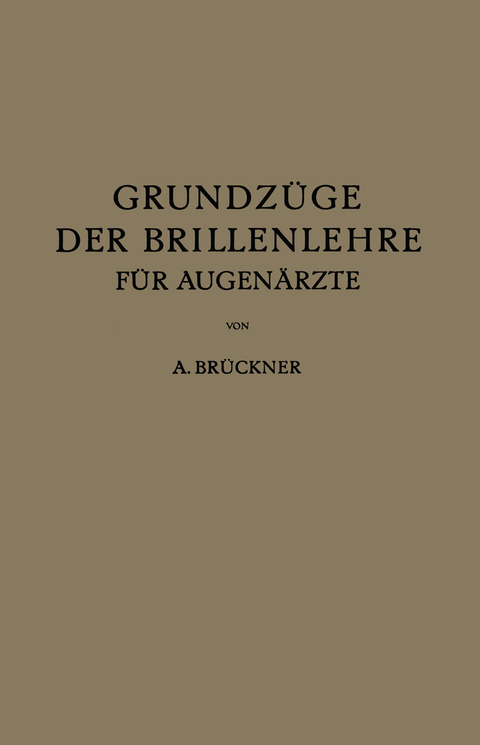 Grundz&uuml;ge der Brillenlehre f&uuml;r Augen&auml;rzte - A. Br&uuml;ckner