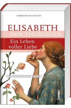 Elisabeth von Th&uuml;ringen &ndash; Ein Leben voller Liebe - Hermann Multhaupt
