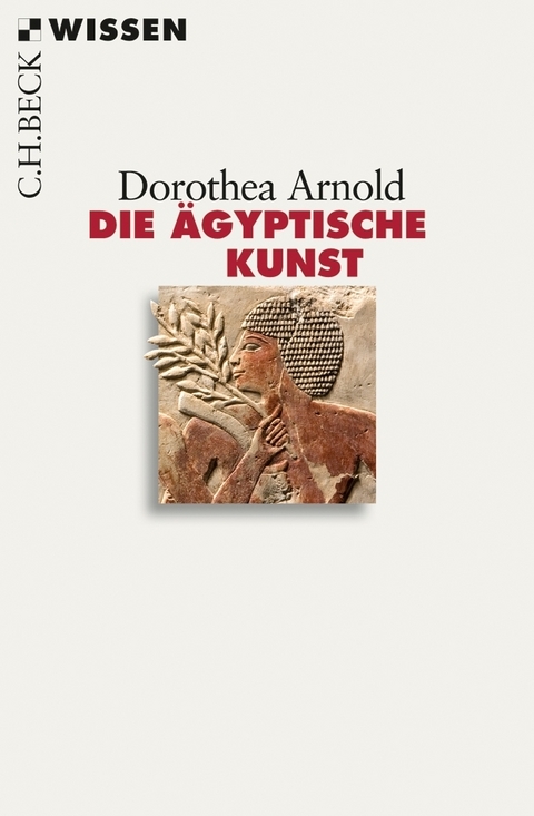 Die ägyptische Kunst - Dorothea Arnold