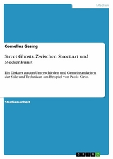 Street Ghosts. Zwischen Street Art und Medienkunst - Cornelius Gesing