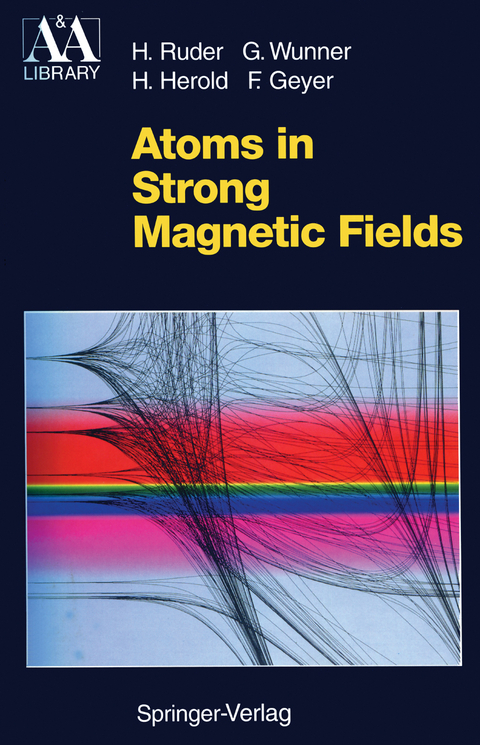 Atoms in Strong Magnetic Fields - Hanns Ruder, G&uuml;nter Wunner, Heinz Herold, Florian Geyer
