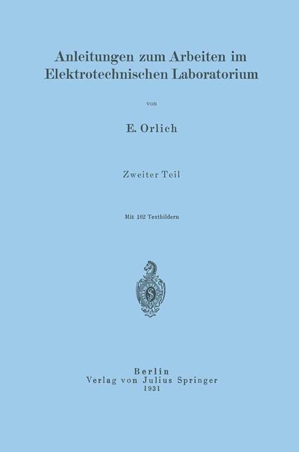 Anleitungen zum Arbeiten im Elektrotechnischen Laboratorium - E. Orlich