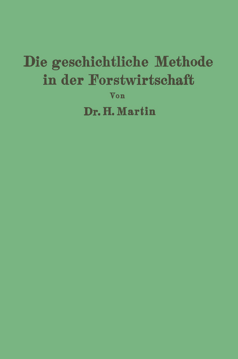 Die geschichtliche Methode in der Forstwirtschaft - H. Martin