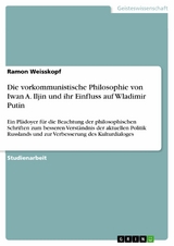 Die vorkommunistische Philosophie von Iwan A. Iljin und ihr Einfluss auf Wladimir Putin - Ramon Weisskopf