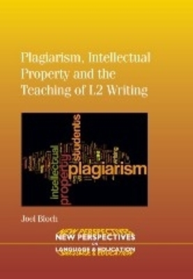 Plagiarism, Intellectual Property and the Teaching of L2 Writing - Joel Bloch