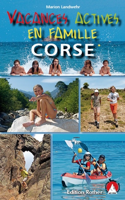 Corse - Vacances actives en famille (Korsika Erlebnisurlaub mit Kindern - franz&ouml;sische Ausgabe) - Marion Landwehr