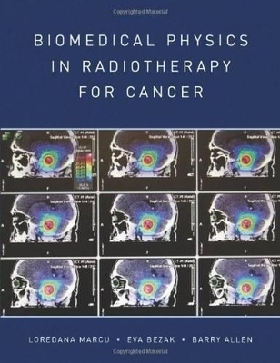 Biomedical Physics in Radiotherapy for Cancer - Loredana Marcu, Eva Bezak, Barry Allen