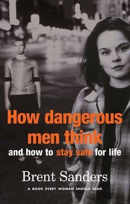How Dangerous Men Think - Brent Sanders