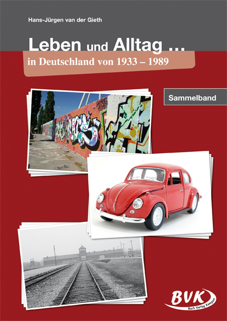 Leben und Alltag &hellip; in Deutschland von 1933 &ndash; 1989 - Hans-J&uuml;rgen van der Gieth