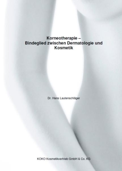 Korneotherapie - Bindeglied zwischen Dermatologie und Kosmetik - Hans Lautenschl&auml;ger