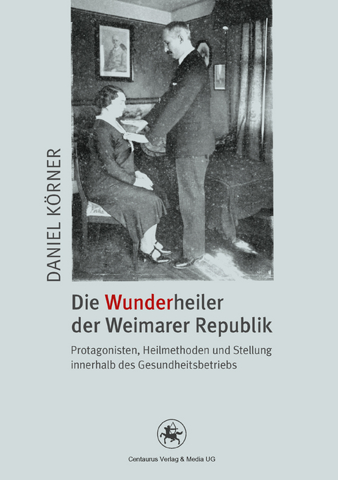 Die Wunderheiler der Weimarer Republik - Daniel K&ouml;rner