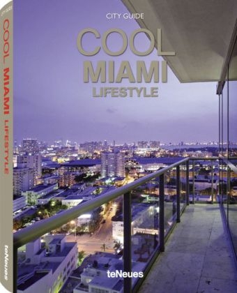 Cool Miami, Lifestyle - teNeues teNeues Verlag