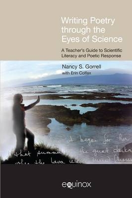 Writing Poetry Through the Eyes of Science - Nancy Gorrell, Erin Colfax