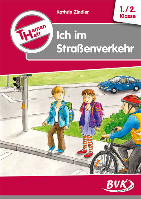 Themenheft Ich im Stra&szlig;enverkehr 1./2. Klasse - Kathrin Zindler