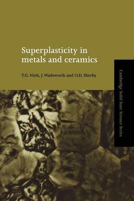 Superplasticity in Metals and Ceramics - T. G. Nieh, J. Wadsworth, O. D. Sherby