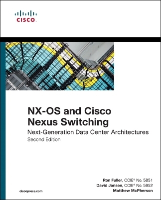 NX-OS and Cisco Nexus Switching - Ron Fuller, David Jansen, Matthew McPherson