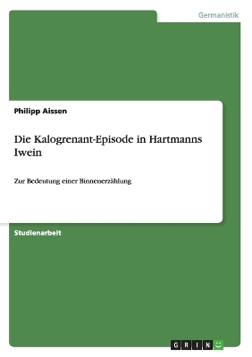 Die Kalogrenant-Episode in Hartmanns Iwein - Philipp Aissen
