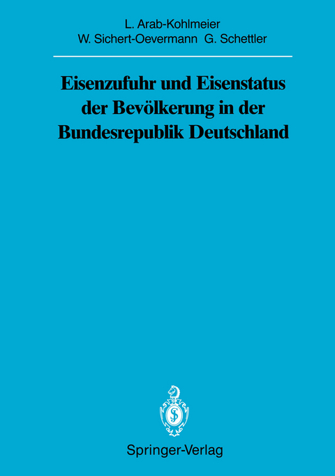 Eisenzufuhr und Eisenstatus der Bev&ouml;lkerung in der Bundesrepublik Deutschland - Lenore Arab-Kohlmeier, Wolfgang Sichert-Oevermann, Gotthard Schettler