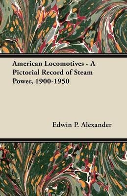 American Locomotives - A Pictorial Record of Steam Power, 1900-1950 - Richard Boleslavsky