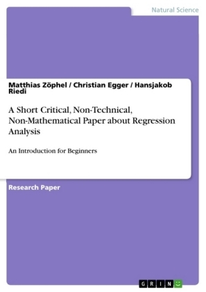 A Short Critical, Non-Technical, Non-Mathematical Paper about Regression Analysis - Matthias Z&Atilde;&para;phel, Christian Egger, Hansjakob Riedi