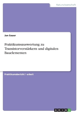 Praktikumsauswertung zu TransistorverstÃ¤rkern und digitalen Bauelementen