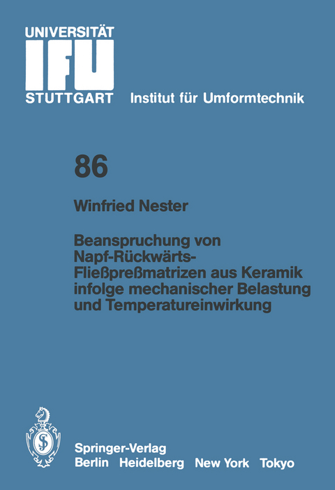 Beanspruchung von Napf-R&uuml;ckw&auml;rts-Flie&szlig;pre&szlig;matrizen aus Keramik infolge mechanischer Belastung und Temperatureinwirkung - Winfried Nester