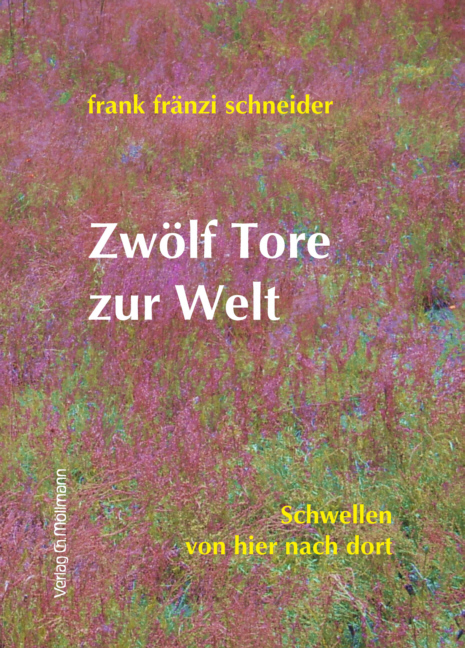 Zw&ouml;lf Tore zur Welt - Frank Fr&auml;nzi Schneider