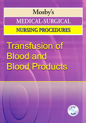 Mosby's Medical-Surgical Nursing Procedures DVD Series: Transfusion of Blood and Blood Products