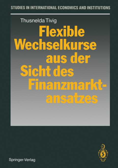 Flexible Wechselkurse aus der Sicht des Finanzmarktansatzes - Thusnelda Tivig