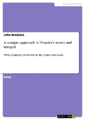 A unique approach to Fourier's series and integral - John Bredakis