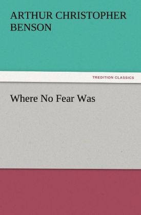 Where No Fear Was - Arthur Christopher Benson