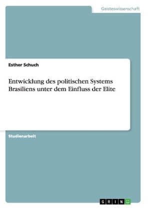 Entwicklung des politischen Systems Brasiliens unter dem Einfluss der Elite - Esther Schuch