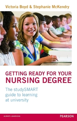 Getting Ready for your Nursing Degree - Victoria Boyd, Stephanie McKendry