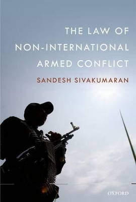 The Law of Non-International Armed Conflict - Sandesh Sivakumaran
