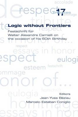 Logic without Frontiers. Festschrift for Walter Alexandre Carnielli on the Occasion of His 60th Birthday