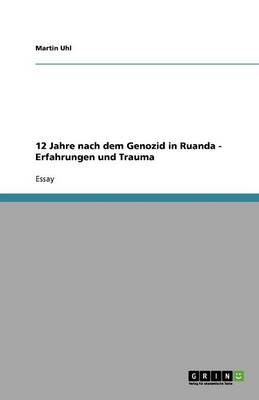 12 Jahre nach dem Genozid in Ruanda - Erfahrungen und Trauma