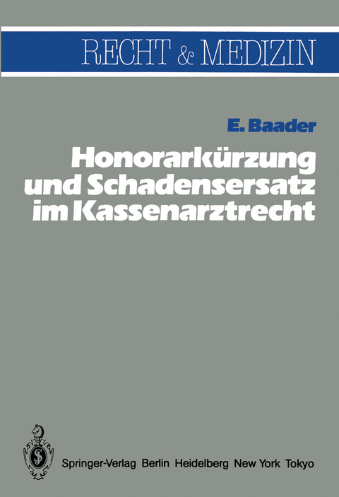 Honorark&uuml;rzung und Schadensersatz wegen unwirtschaftlicher Behandlungs- und Verordnungsweise im Kassenarztrecht - E. Baader
