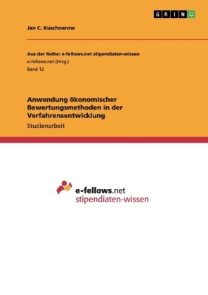Anwendung &Atilde;&para;konomischer Bewertungsmethoden in der Verfahrensentwicklung - Jan C. Kuschnerow