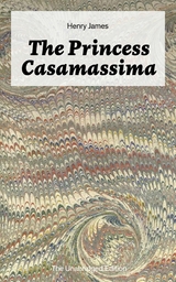 The Princess Casamassima (The Unabridged Edition) - Henry James