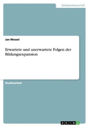 Erwartete und unerwartete Folgen der Bildungsexpansion - Jan Wessel