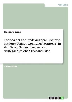 Formen der Vorurteile aus dem Buch von Sir Peter Ustinov "Achtung! Vorurteile" in der Gegen&Atilde;&frac14;berstellung zu den wissenschaftlichen Erkenntnissen - Marianne Wenz
