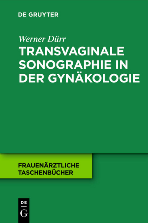 Transvaginale Sonographie in der Gyn&auml;kologie - Werner D&uuml;rr