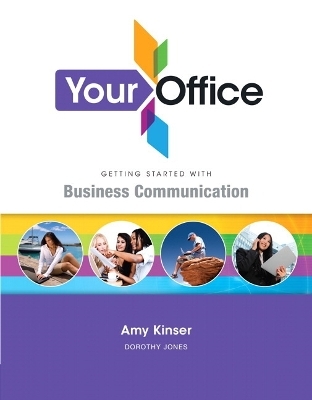 Your Office Getting Started with Business Communication - Amy S. Kinser, Dorothy L.R. Jones