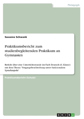 Praktikumsbericht zum studienbegleitenden Praktikum an Gymnasien - Susanne Schwank
