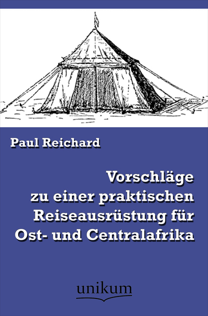 Vorschl&auml;ge zu einer praktischen Reiseausr&uuml;stung f&uuml;r Ost- und Centralafrika - Paul Reichard