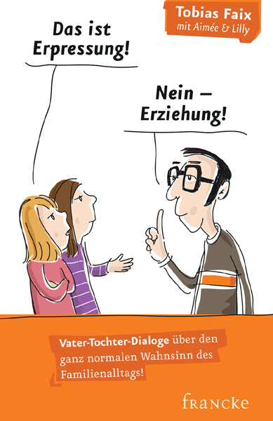 Das ist Erpressung! Nein, Erziehung! - Tobias Faix, Aimée Faix, Lilly Faix