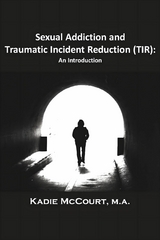 Sexual Addiction and Traumatic Incident Reduction (TIR) - Kadie McCourt