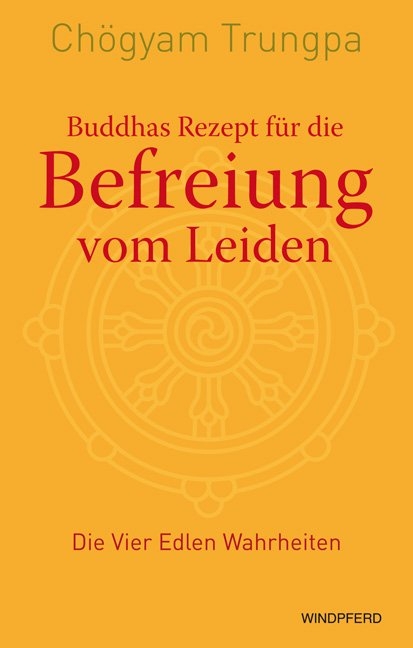 Buddhas Rezept f&uuml;r die Befreiung vom Leiden - Ch&ouml;gyam Trungpa